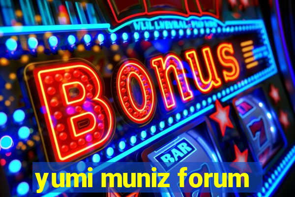 yumi muniz forum